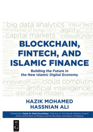 Title: Blockchain, Fintech, and Islamic Finance: Building the Future in the New Islamic Digital Economy, Author: Hazik Mohamed