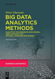 Free electronic book download Big Data Analytics Methods: Analytics Techniques in Data Mining, Deep Learning and Natural Language Processing / Edition 1 PDB FB2 in English by Peter Ghavami