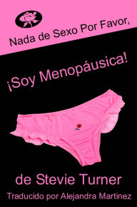 Title: Nada de sexo por favor, ¡soy menopáusica!, Author: Stevie Turner