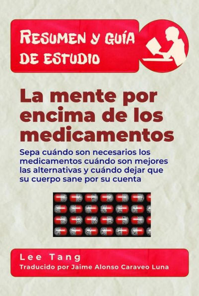 Resumen Y Guía De Estudio - La Mente Por Encima De Los Medicamentos