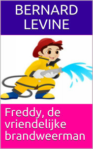 Title: Freddy, de vriendelijke brandweerman, Author: Bernard Levine