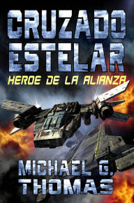 Title: Cruzado Estelar: Heroe de la Alianza, Author: Michael G. Thomas
