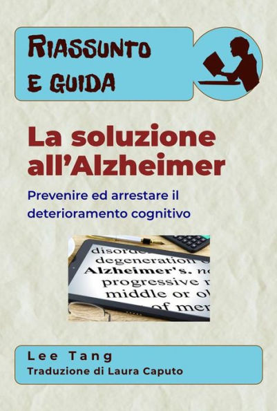 Riassunto E Guida - La Soluzione All'Alzheimer: Prevenire Ed Arrestare Il Deterioramento Cognitivo