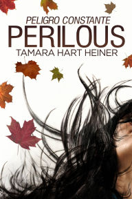 Title: Perilous: peligro constante, Author: Tamara Hart Heiner