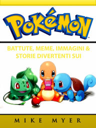Title: Battute, Meme, Immagini & Storie Divertenti sui Pokemon, Author: Hiddenstuff Entertainment