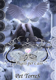 Title: Angeli per Caso, Author: Pet TorreS
