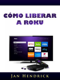 Title: Cómo liberar a Roku, Author: Jonathan Gates