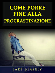 Title: Come Porre Fine Alla Procrastinazione, Author: Hiddenstuff Entertainment
