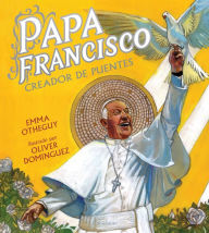Title: Papa Francisco: Creador de puentes, Author: Emma Otheguy
