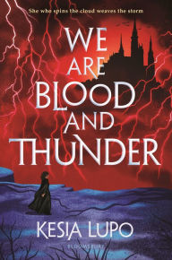 Title: We Are Blood And Thunder, Author: Kesia Lupo