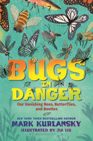 Title: Bugs in Danger: Our Vanishing Bees, Butterflies, and Beetles, Author: Mark Kurlansky