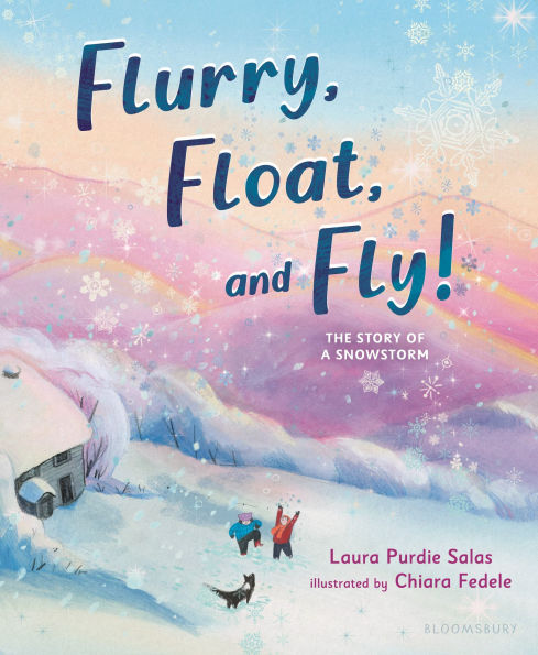 Flurry, Float, and Fly!: The Story of a Snowstorm
