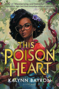 Title: This Poison Heart, Author: Kalynn Bayron
