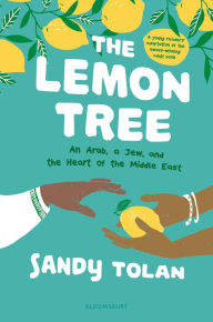 Title: The Lemon Tree (Young Readers' Edition): An Arab, A Jew, and the Heart of the Middle East, Author: Sandy Tolan