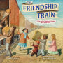 The Friendship Train: A True Story of Helping and Healing after World War II