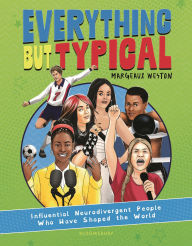 Title: Everything But Typical: Influential Neurodivergent People Who Have Shaped the World, Author: Margeaux Weston