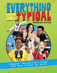 Title: Everything But Typical: Influential Neurodivergent People Who Have Shaped the World, Author: Margeaux Weston