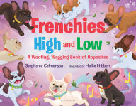 Title: Frenchies High and Low: A Woofing, Wagging Book of Opposites, Author: Stephanie Calmenson
