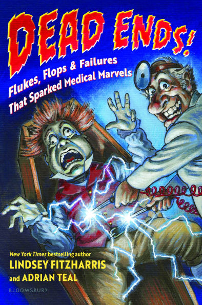 Dead Ends!: Flukes, Flops & Failures That Sparked Medical Marvels