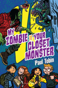 Title: My Zombie Vs. Your Closet Monster, Author: Paul Tobin