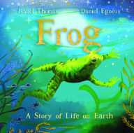 Title: Frog: A Story of Life on Earth, Author: Isabel Thomas