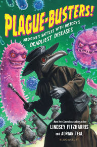 Title: Plague-Busters!: Medicine's Battles with History's Deadliest Diseases, Author: Lindsey Fitzharris
