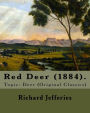 Red Deer (1884). By: Richard Jefferies: Topic: Deer (Original Classics)