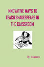 Innovative ways to teach Shakespeare in the classroom: Teaching Shakespeare can be fun