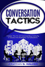 Conversation Tactics: Master The Art Of Commanding Authority In Social And Business Conversations