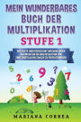 MEIN WUNDERBARES BUCH Der MULTIPLIKATION STUFE 1: DAS BESTE ARBEITSBUCH MIT WOCHENLANGEN UEBUNGEN UM DIE MULTIPLIKATION VON ZWEI EINSTELLIGEN ZAHLEN Zu PERFEKTIONIEREN