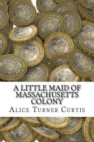A Little Maid of Massachusetts Colony