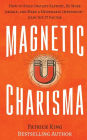 Magnetic Charisma: How to Build Instant Rapport, Be More Likable, and Make a Memorable Impression ? Gain the It Factor