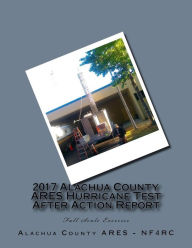 Title: 2017 Alachua County ARES Hurricane Test After Action Report, Author: Gordon L Gibby MD