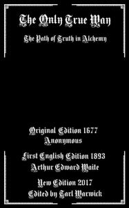 Title: The Only True Way: The Path of Truth in Alchemy, Author: Arthur Edward Waite