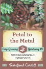 Petal to the Metal: Growing Gorgeous Houseplants
