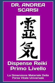 Title: Dispense Reiki Primo Livello: La Dimensione Materiale Della Forza Vitale Universale, Author: Andrea Scarsi Msc D