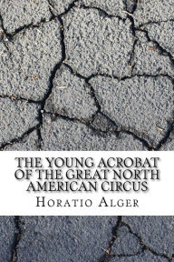 The Young Acrobat of the Great North American Circus