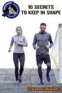 10 Secrets to Keep in Shape: A Guide to Keep Healthy