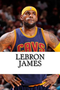 Title: LeBron James: Biography of a King, Author: Michael West