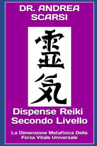 Title: Dispense Reiki Secondo Livello: La Dimensione Metafisica Della Forza Vitale Universale, Author: Andrea Scarsi Msc D