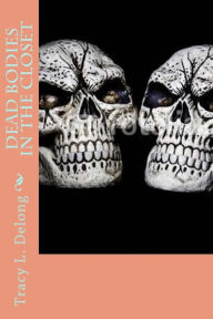 Title: Dead Bodies in the Closet, Author: Tracy L. Delong