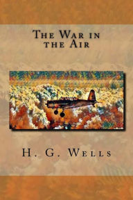 Title: The War in the Air, Author: H. G. Wells