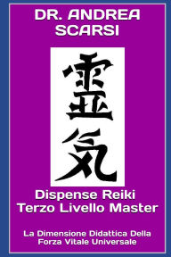 Title: Dispense Reiki Terzo Livello Master: La Dimensione Didattica Della Forza Vitale Universale, Author: Andrea Scarsi Msc D