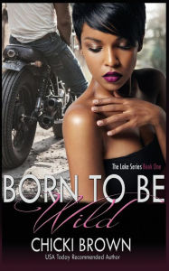Title: Born To Be Wild: Book One in The Lake Series, Author: Chicki Brown