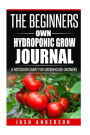 The Beginners Own Hydroponic Grow Journal: A Notebook Diary for Greenhouse Growers