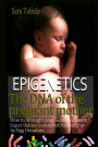 Epigenetics.The DNA of the Pregnant Mother: : How to Strenght Your Genes and Create Super Babies Conceived Naturally or by Egg Donation