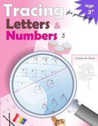 Title: Tracing Letters and Numbers for Preschool: kindergarten tracing, workbook, trace letters workbook, letter tracing workbook, and numbers for preschool, Author: Letter Tracing Workbook Designer