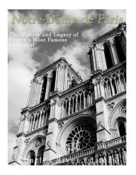 Title: Notre-Dame de Paris: The History and Legacy of France's Most Famous Cathedral, Author: Charles River