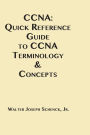 CCNA: Quick Reference Guide to CCNA Terminology & Concepts