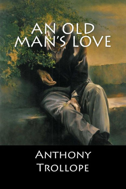 An Old Man S Love By Anthony Trollope Paperback Barnes Noble